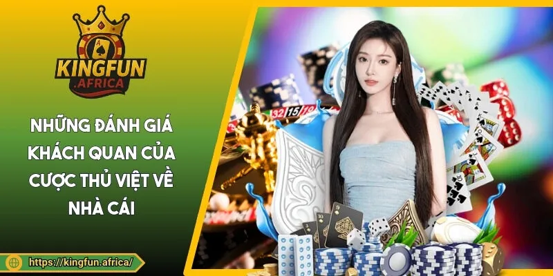 Những đánh giá khách quan của cược thủ Việt về nhà cái